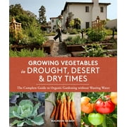 MAUREEN GILMER Growing Vegetables in Drought, Desert & Dry Times : The Complete Guide to Organic Gardening without Wasting Water (Paperback)