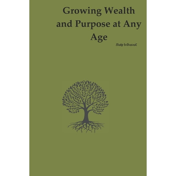 Growing Wealth And Purpose At Any Age, (Paperback)