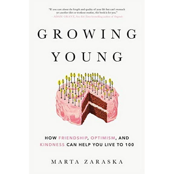 Growing Young: How Friendship, Optimism, and Kindness Can Help You Live to 100