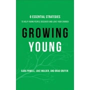 Growing Young: Six Essential Strategies to Help Young People Discover and Love Your Church (Hardcover)