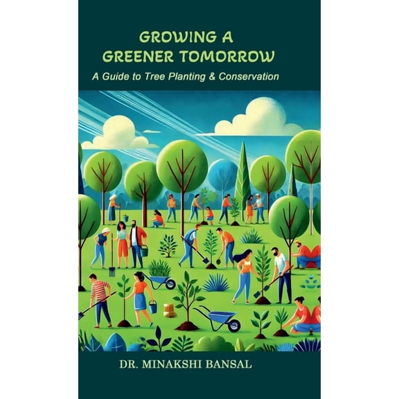 Growing a Greener Tomorrow: A Guide to Tree Planting & Conservation, (Hardcover)