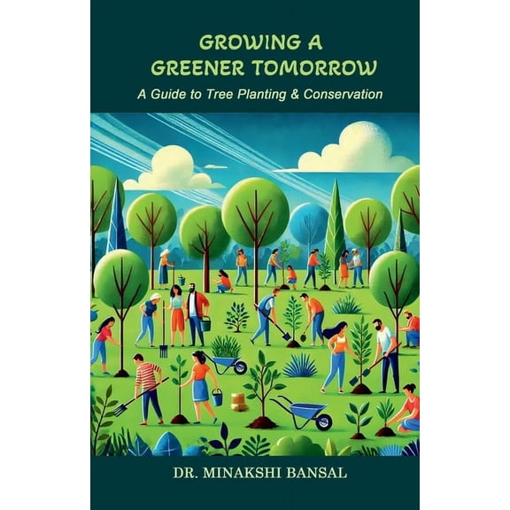 Growing a Greener Tomorrow: A Guide to Tree Planting & Conservation, (Paperback)