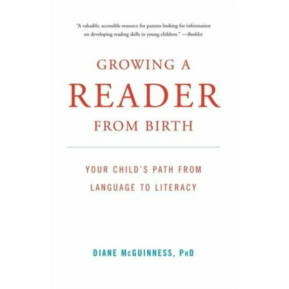 Growing a Reader from Birth: Your Child's Path from Language to Literacy, (Paperback)