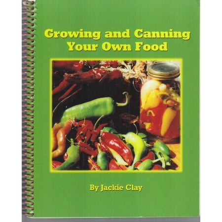 Pre-Owned Growing and Canning Your Own Food by Jackie Clay (2009) Spiral-bound Paperback