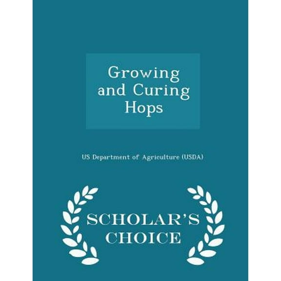 Growing and Curing Hops - Scholar's Choice Edition (Paperback) by Us Department of Agriculture (Usda) (Creator)