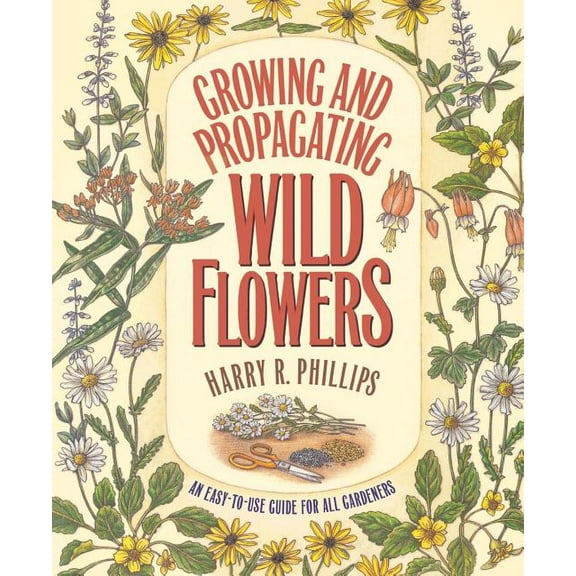 Growing and Propagating Wild Flowers by Harry Phillips