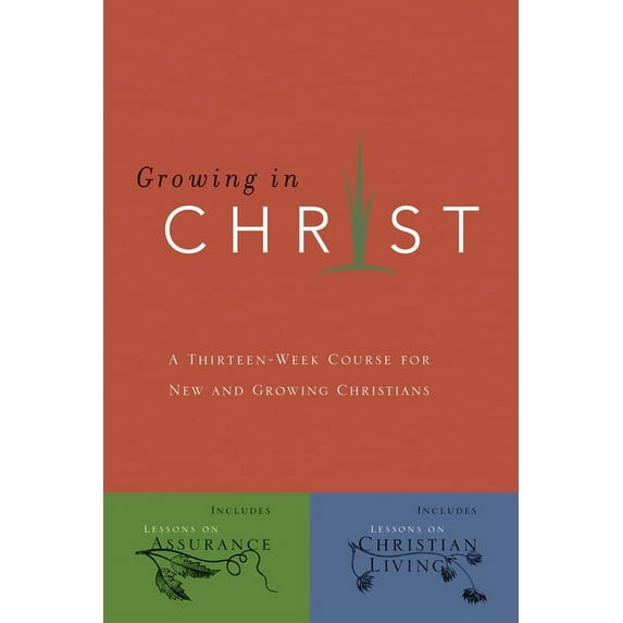 Growing in Christ Growing in Christ: A 13-Week Course for New and Growing Christians, (Paperback)