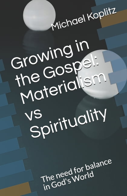 Growing in the Gospel : Materialism vs Spirituality: The need for balance in God's World (Paperback)