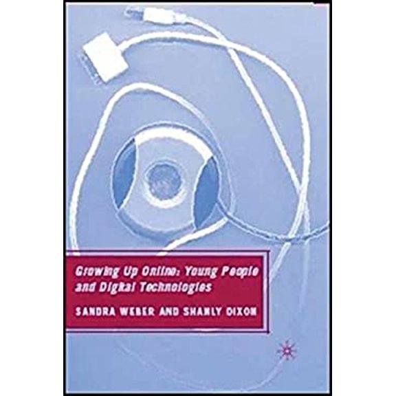 Pre-Owned Growing Up Online: Young People and Digital Technologies, 9781403978141, 140397814X, Hardcover, 2007 edition