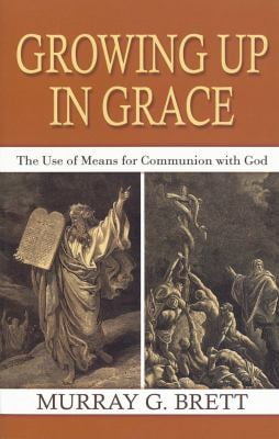 Pre-Owned Growing Up in Grace: The Use of Means for Communion with God  Paperback Murray G Brett