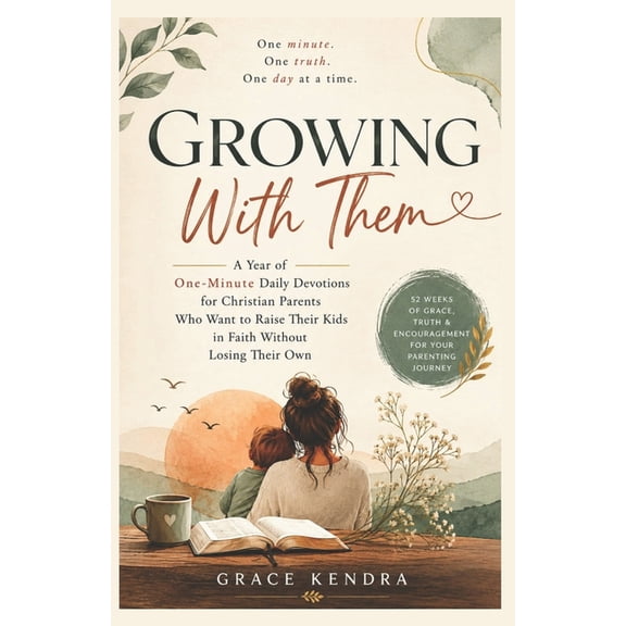 Growing with Them: A Year of One Minute Daily Devotions for Christian Parents Who Want to Raise Their Kids in Faith With, (Paperback)