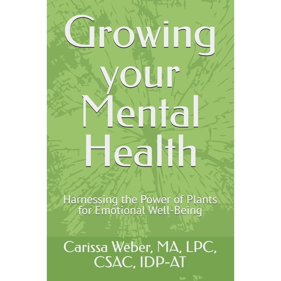 Growing your Mental Health: Harnessing the Power of Plants for Emotional Well-Being, (Paperback)