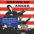 thumbnail image 1 of Grown-Up Anger : The Connected Mysteries of Bob Dylan, Woody Guthrie, and the Calumet Massacre of 1913, 1 of 1