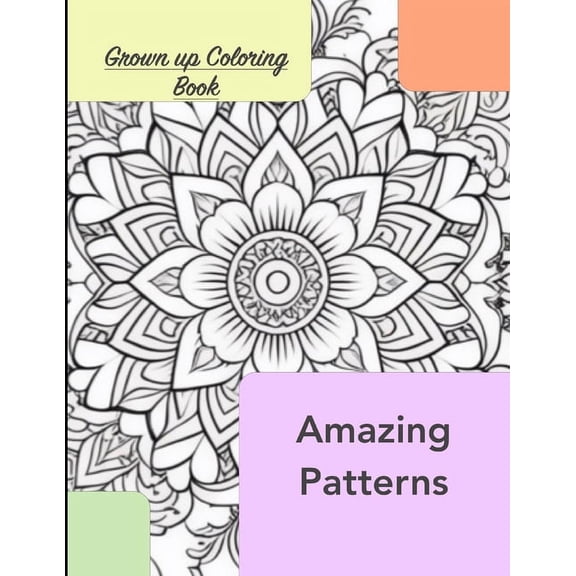 Grown Up Coloring Book: Amazing Patterns, (Paperback)