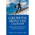 thumbnail image 1 of Growth Above the Clouds: How Businesses Grow Above Competition and Challenges of Todays Economy, (Paperback), 1 of 1