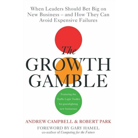 Growth Gamble: When Business Leaders Should Bet Big on New Businesses-and How They Can Avoid Expensive Failures, (Paperback)