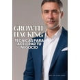 thumbnail image 1 of Growth Hacking: TÃ©cnicas para Acelerar tu Negocio: Aprende Growth, Estrategias en la EvoluciÃ³n del Marketing Digital, (Paperback), 1 of 1