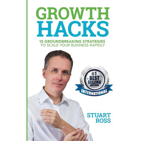 Growth Hacks: 10 Groundbreaking Strategies to Scale Your Business Rapidly (Paperback)