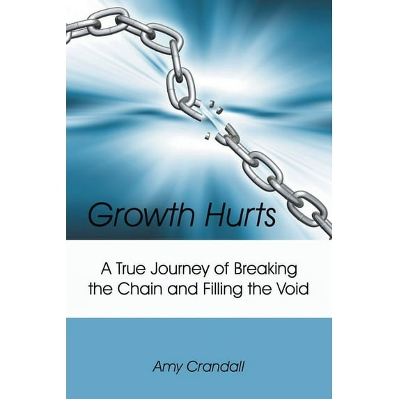 Growth Hurts: A True Journey of Breaking the Chain and Filling the Void, (Paperback)