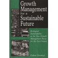 thumbnail image 1 of Growth Management for a Sustainable Future: Ecological Sustainability as the New Growth Management Focus for the 21st Ce, (Paperback), 1 of 1