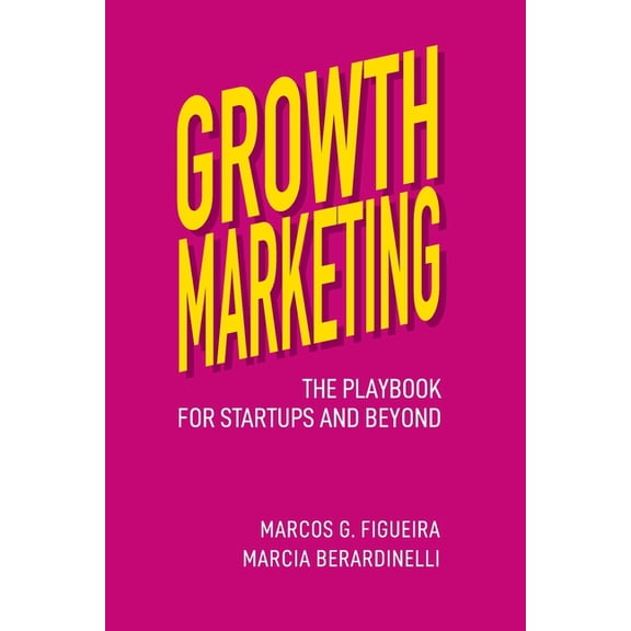 Growth Marketing Unlocked: The Playbook for Startups and Beyond, (Paperback)