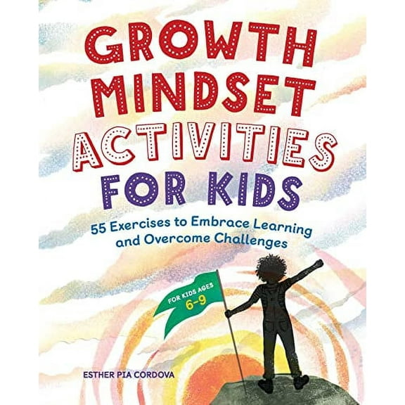 Growth Mindset Activities for Kids : 55 Exercises to Embrace Learning and Overcome Challenges (Paperback)