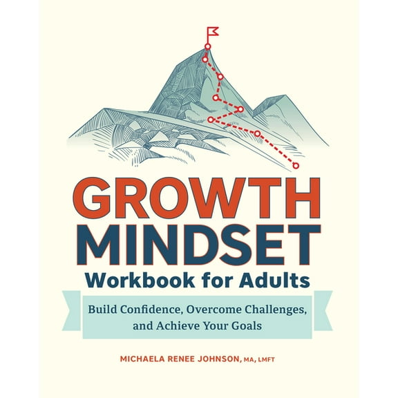 Growth Mindset Workbook for Adults: Build Confidence, Overcome Challenges, and Achieve Your Goals, (Paperback)