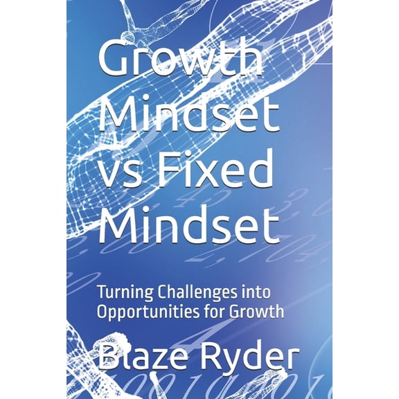 Mindset Mastery Growth Mindset vs Fixed Mindset: Turning Challenges into Opportunities for Growth, Book 1, (Paperback)