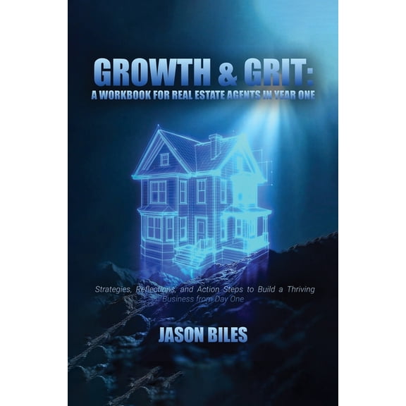 Growth & Grit: Your First-Year Field Guide: Real Estate Agent Workbook: Your First-Year Field Guide, (Paperback)