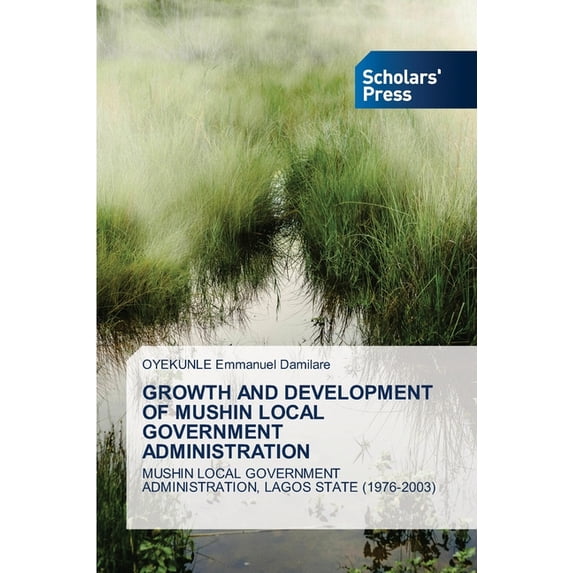 Growth and Development of Mushin Local Government Administration, (Paperback)