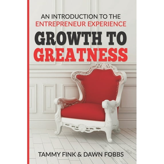 Growth to Greatness : An Introduction To The Entrepreneur Experience (Paperback)