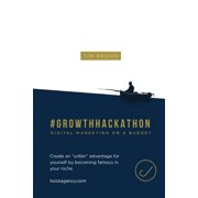 #Growthhackathon Digital Marketing on a Budget Create an "unfair" advantage for yourself by becoming famous in your niche Paperback