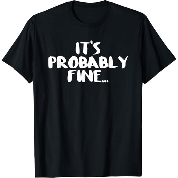 Grozabeye TeesIt's probably fine shirt