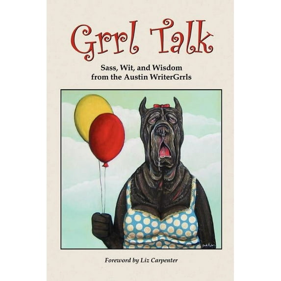 Grrl Talk : Sass, Wit, and Wisdom from the Austin Writergrrls
