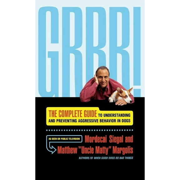 Grrr!: The Complete Guide to Understanding and Preventing Aggressive Behavior, (Hardcover)
