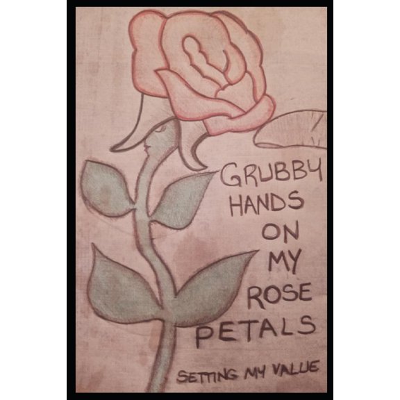 Grubby Hands On My Rose Petals: Setting My Value (Paperback)