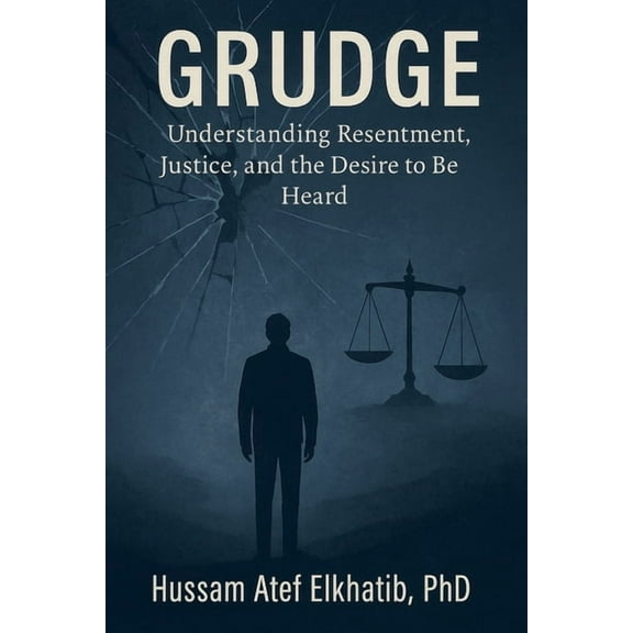 Grudge: Understanding Resentment, Justice, and the Desire to Be Heard, (Paperback)