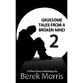 thumbnail image 1 of Gruesome Tales from a Broken Mind: Gruesome Tales From a Broken Mind 2 : A Short Story Anthology (Series #2) (Paperback), 1 of 1