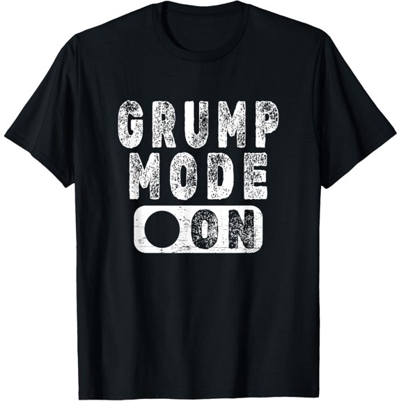 Grump Mode On - Funny Grumpy Person Joke T-Shirt men and women can wear, black, white, gifts