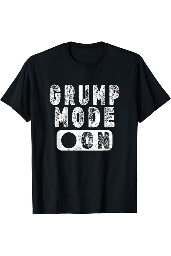 Grump Mode On - Funny Grumpy Person Joke T-Shirt men and women can wear, black, white, gifts