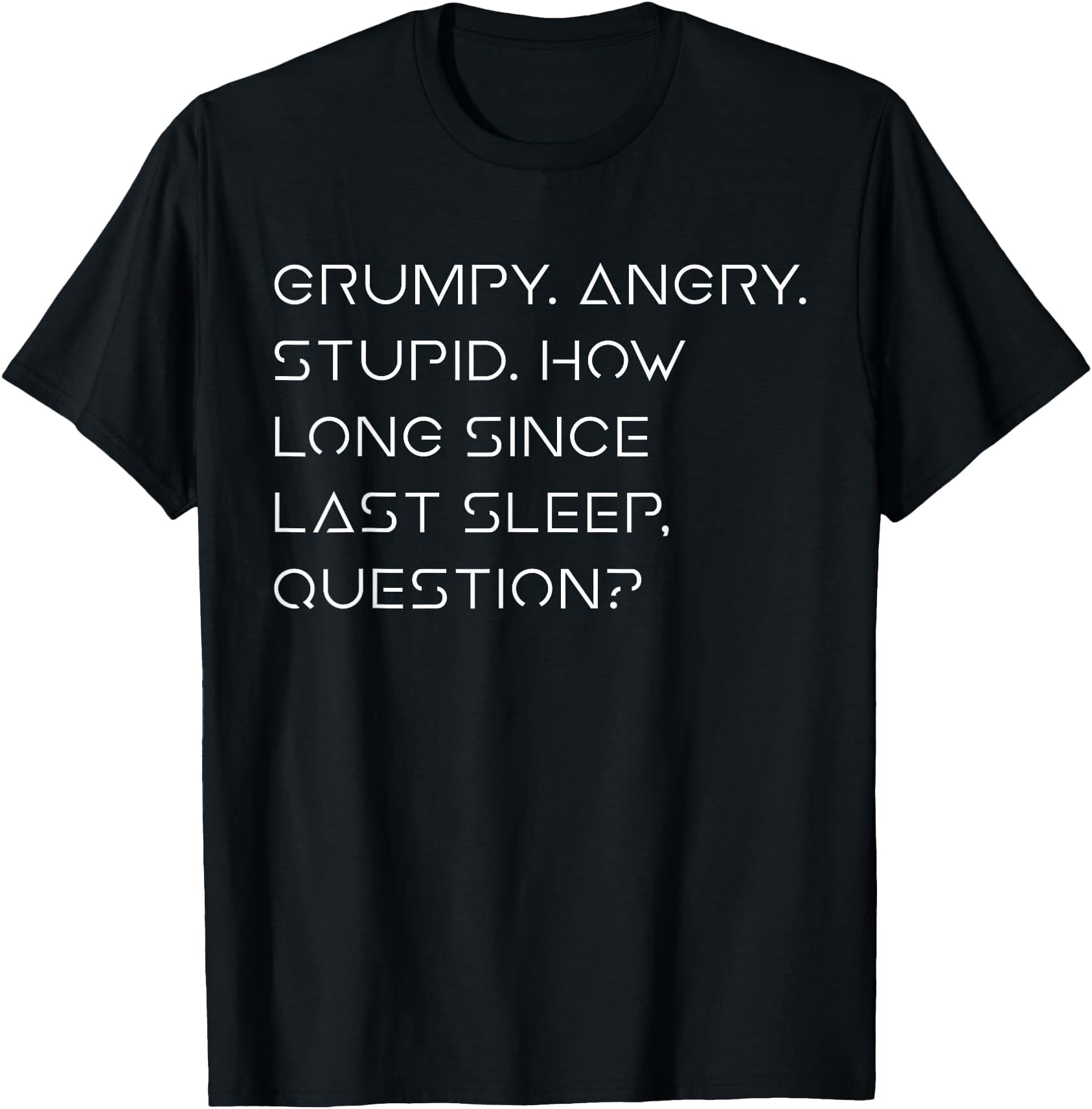 Grumpy Angry Stupid No Sleep Funny Quote Sci-Fi Lover Humor T-Shirt ...