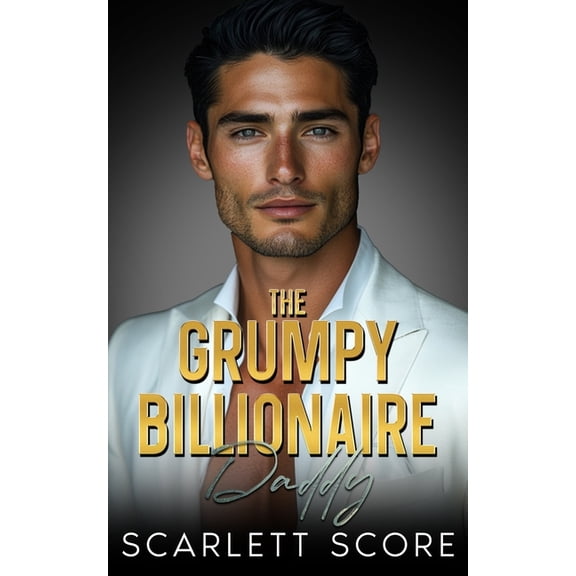 The Grumpy Billionaire Daddy: A Best Friend's Brother Fake Relationship Romance, (Paperback)