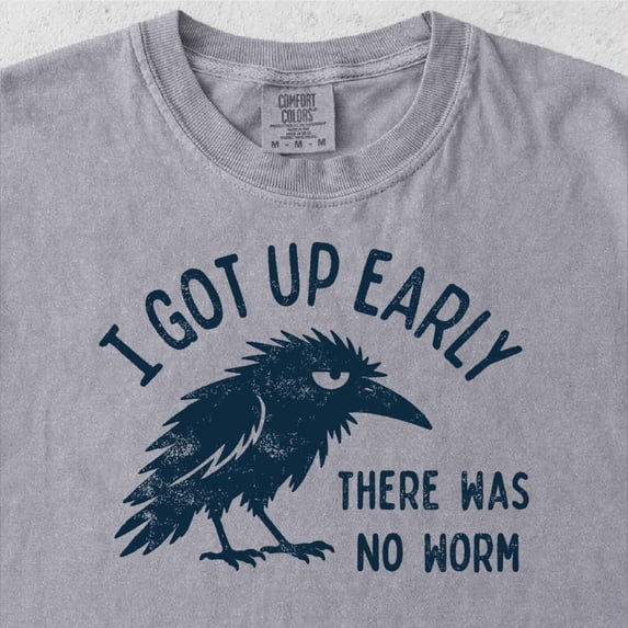 Grumpy Crow Shirt, I Got Up Early No Worm Tee, Bird Lover Humor T-Shirt ...