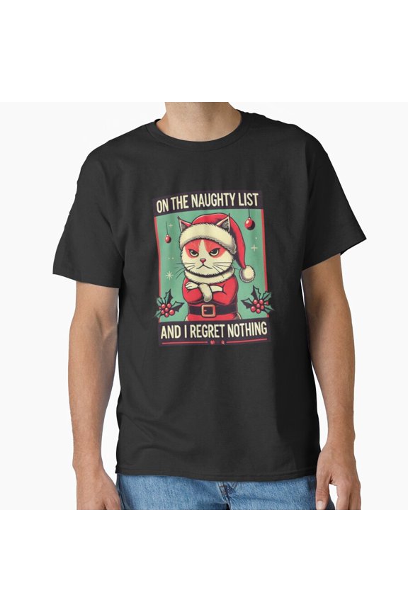 Grumpy Father Christmas Cat Naughty List Regret Nothing Funny Christmas Unisex T-Shirt up to Size 5XL