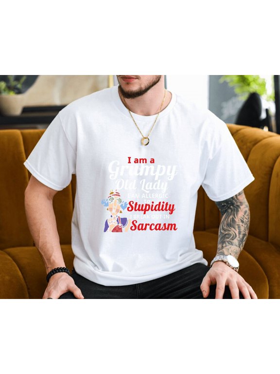 Grumpy Old Lady Sarcasm Quote Graphic Tee Funny Unisex T-Shirt, up to size 3XL.