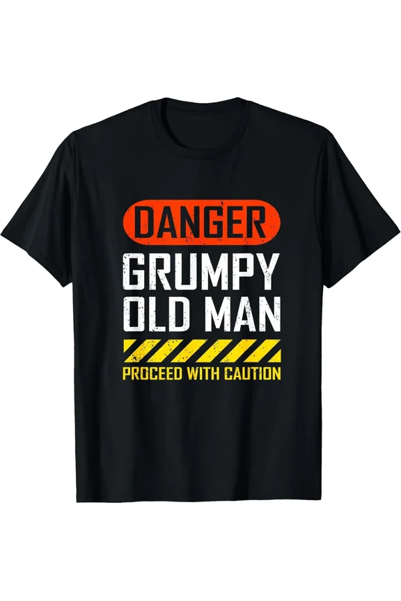 Grumpy Old Man Danger Funny Sarcastic Attitude Humor Bold Quote Unisex T-Shirt, up to size 5XL