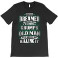 thumbnail image 1 of Grumpy Old Man Funny Sarcastic Saying Quote Humor Graphic Novelty H44972 Unisex T-Shirt, Up to 5XL Available, 1 of 2
