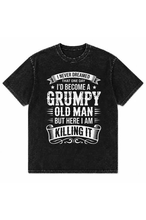 Grumpy Old Man Graphic Tee – Funny Sarcastic Humor Shirt for Men – Mineral Wash Cotton, S–5XL