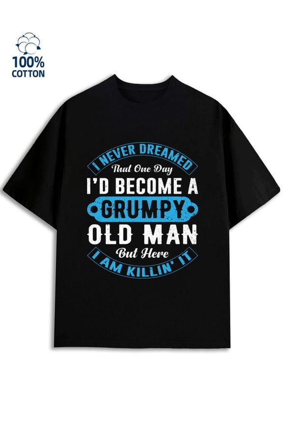 Grumpy Old Man Tee men's funny humor 180G 100% Cotton black work husband Classic Unisex Shirt Printed tshirts Funny Unisex Shirt Short Sleeve tshirts Casual Unisex Shirt Graphic Tee tshirts