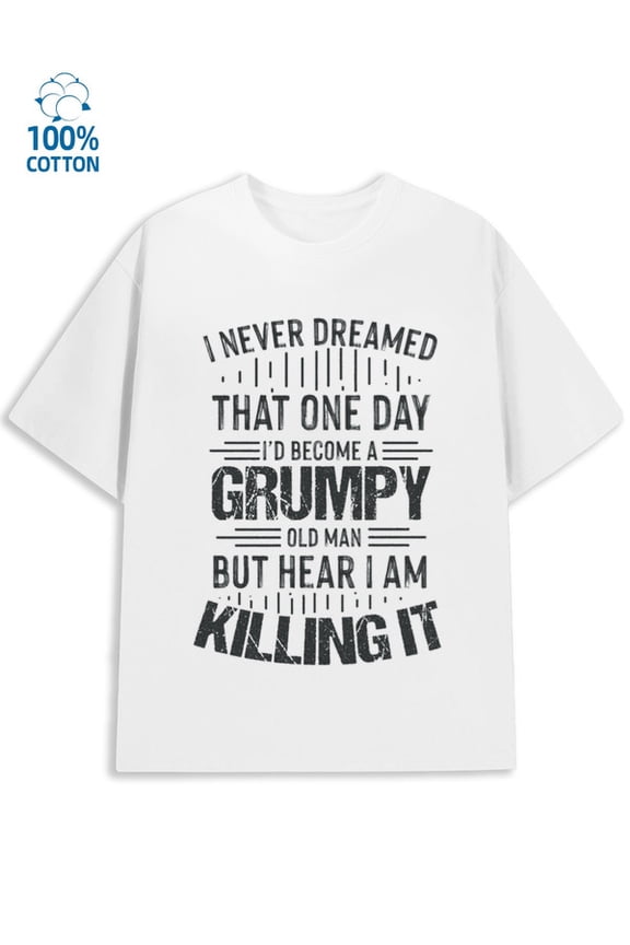 Grumpy Old Man men's funny humor 180G 100% Cotton white vintage funny humor Vintage Unisex Shirt Crewneck tshirts Fashion Unisex Shirt Graphic Tee tshirts Original Unisex Shirt Printed tshirts